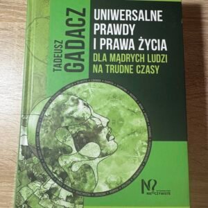 Tadeusz Gadacz — Uniwersalne prawdy i prawa życia. Dla mądrych ludzi na trudne czasy, 2018