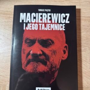 Tomasz Piątek „Macierewicz i jego tajemnice” – Arbitror, 2017