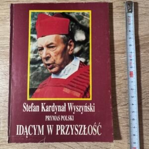 Stefan Kardynał Wyszyński – Idącym w przyszłość – Warszawa 1986